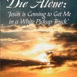 Permalink to We Do Not Die Alone: “Jesus in Coming to Get Me in a White Pickup Truck” By Marilyn A. Mendoza, Ph.D. wedonnotdiealone